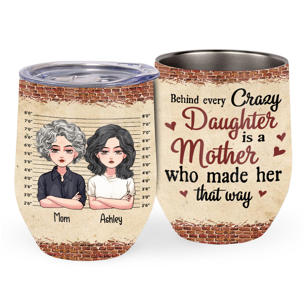 Behind Every Crazy Daughter - Personalized Mother's Day Mother Wine Tumbler