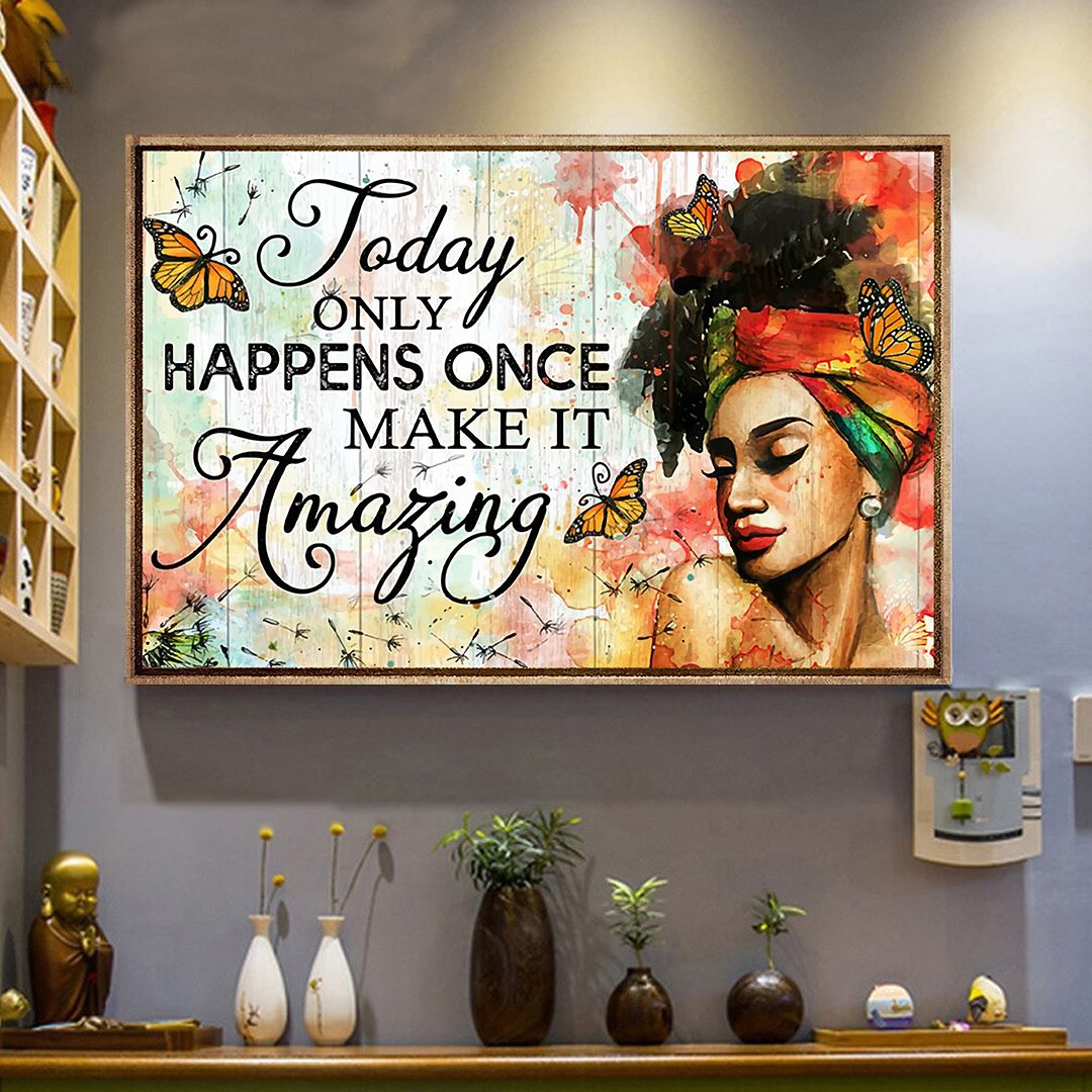 Today Only Happens Once Make It Amazing - African American Canvas and Poster 0224