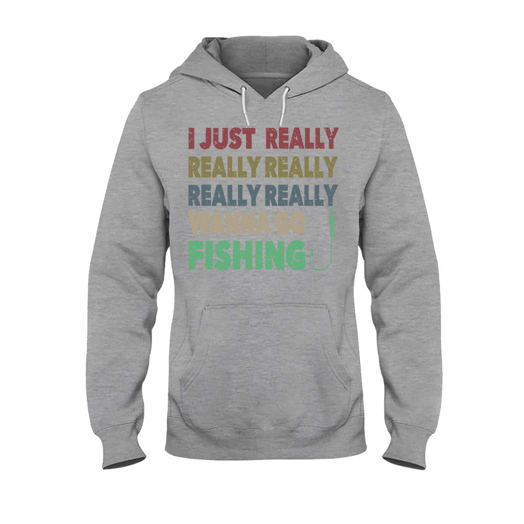 I Just Really Want To Go Fishing - T-shirt and Hoodie 112021