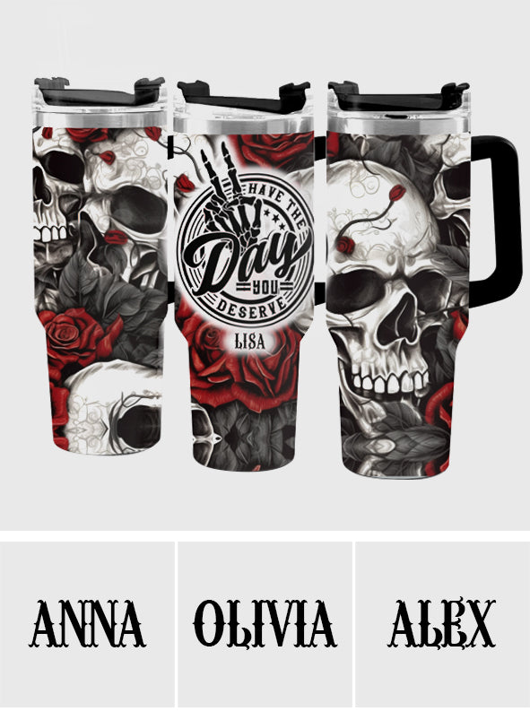 Have The Day You Deserve Skull And Rose - Personalized Skull Tumbler With Handle
