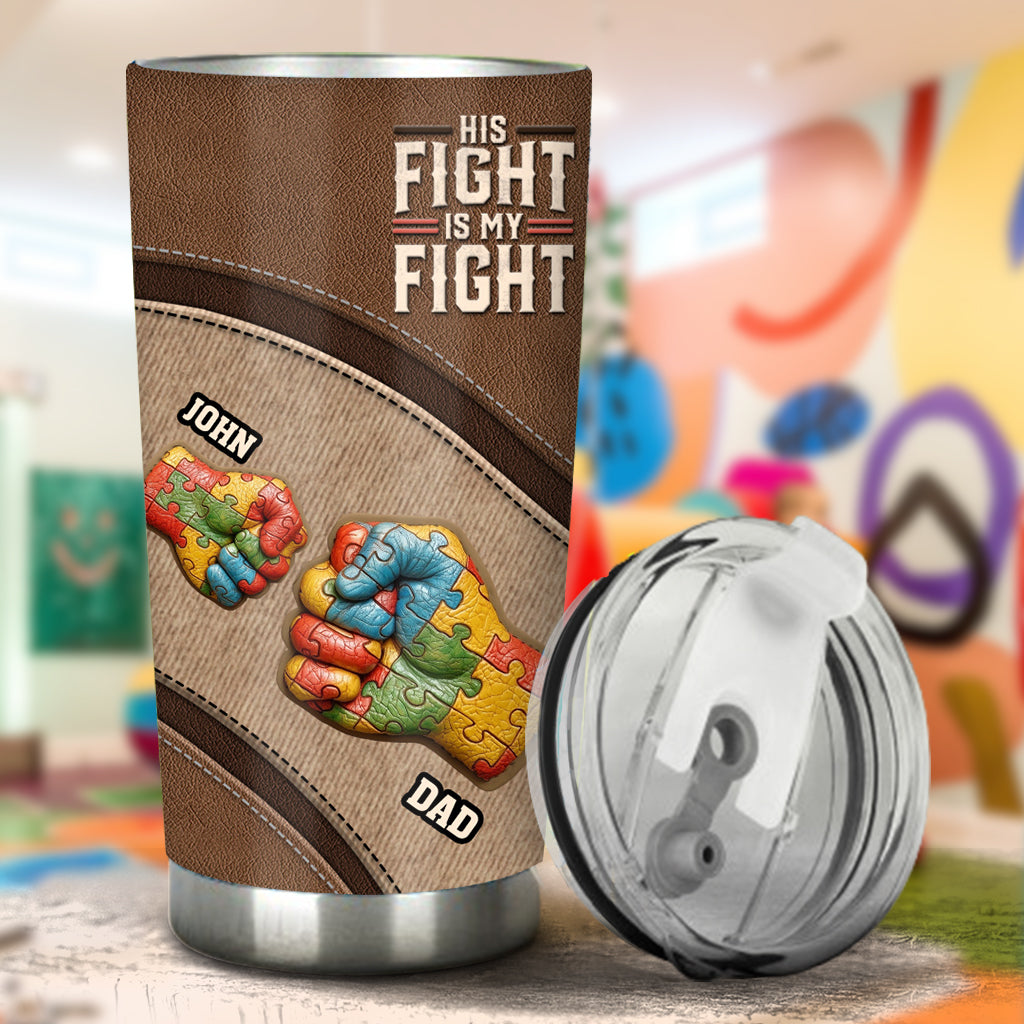 His/ Her Fight Is My Fight - Personalized Autism Awareness Tumbler