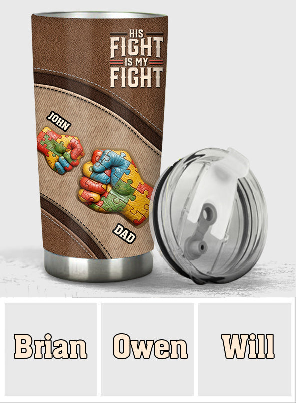 His/ Her Fight Is My Fight - Personalized Autism Awareness Tumbler