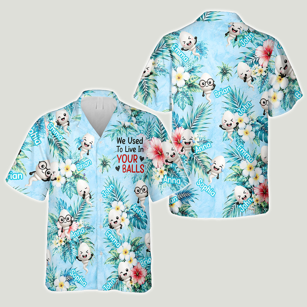 We Used To Live In Your Balls - Personalized Father Hawaiian Shirt