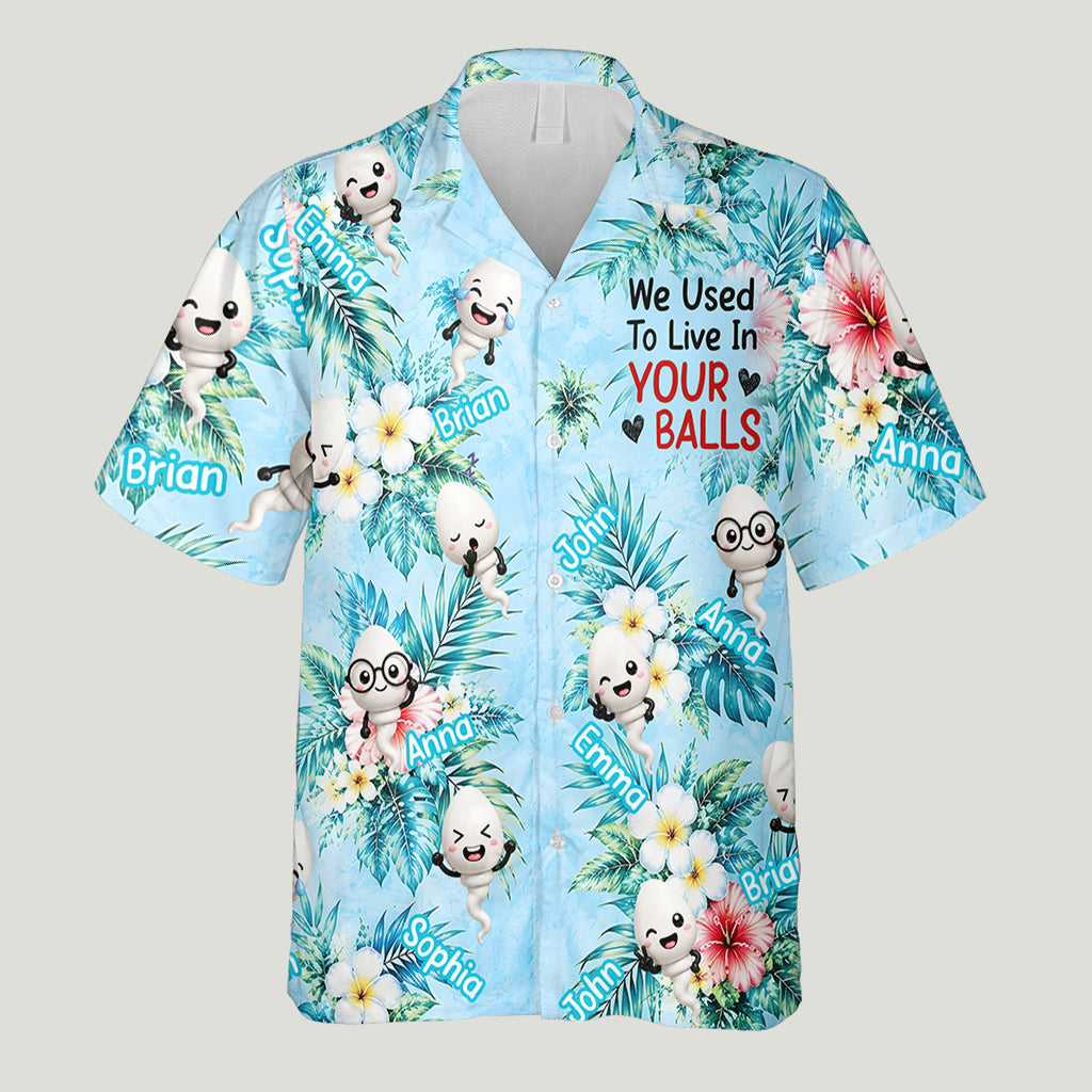 We Used To Live In Your Balls - Personalized Father Hawaiian Shirt