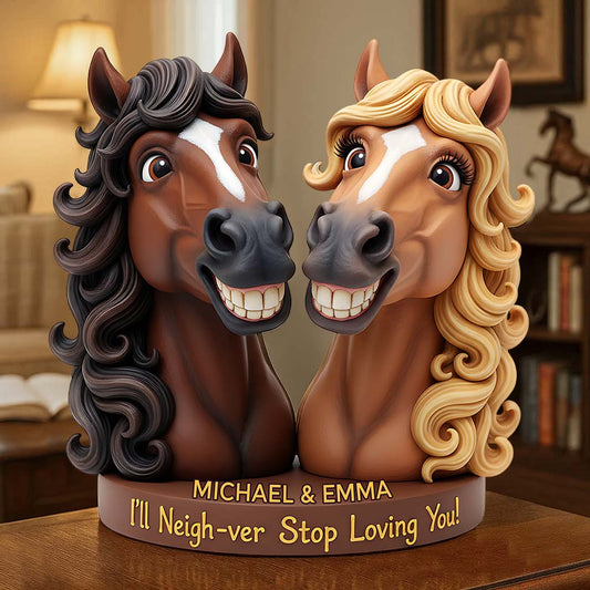 I’ll Neigh-ver Stop Loving You - Personalized Couple Custom Shaped Acrylic Plaque