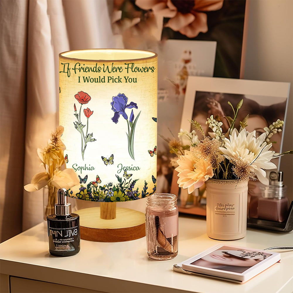 If Friends Were Flowers I Would Pick You - Personalized Bestie Tableside Lamp With Wood Base