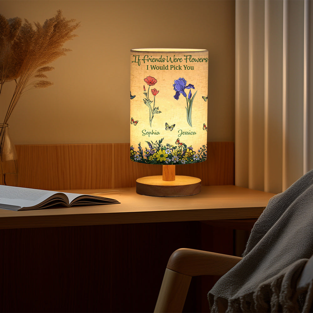 If Friends Were Flowers I Would Pick You - Personalized Bestie Tableside Lamp With Wood Base