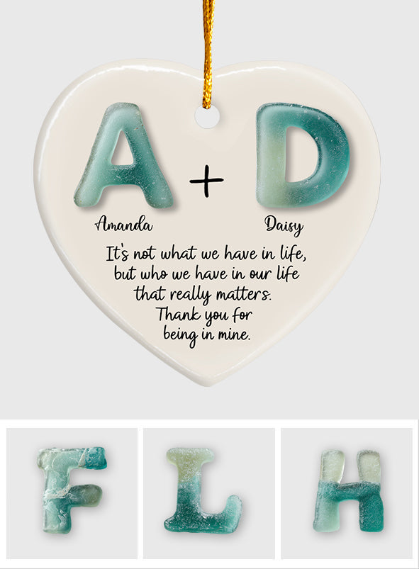 It's Not What We Have In Life Friendship - Personalized Bestie Ceramic Heart Ornament