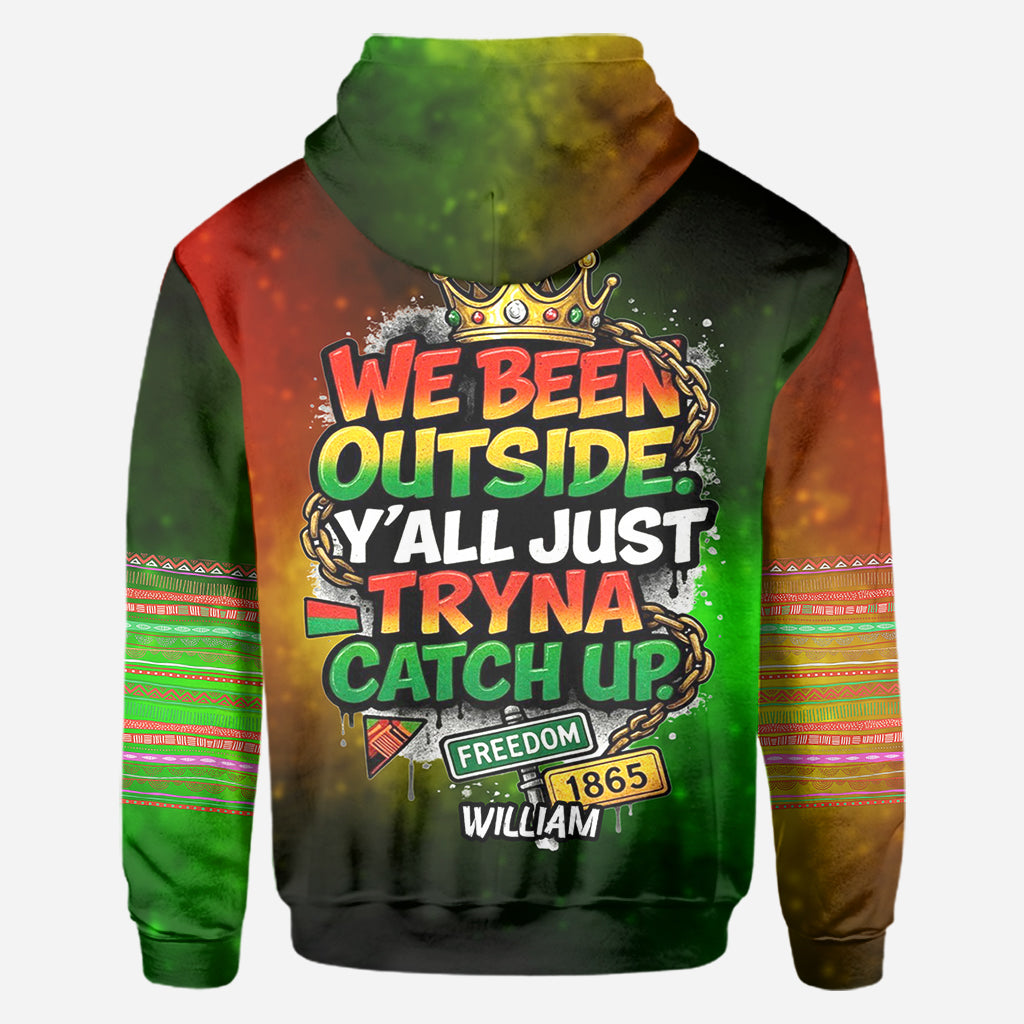 We Been Outside Y’all Just Tryna Catch Up - Personalized Juneteenth All Over Shirt