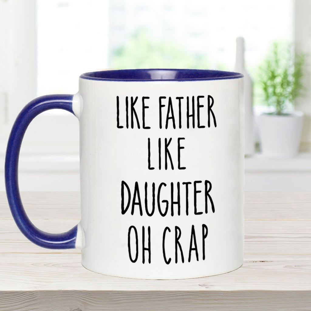 Dad Daughter Like Father Like Daughter Oh Crap - Personalized Father Accent Mug