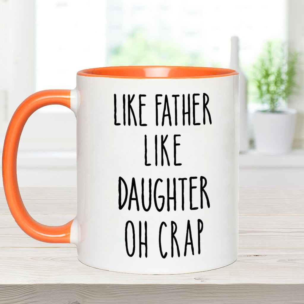 Dad Daughter Like Father Like Daughter Oh Crap - Personalized Father Accent Mug