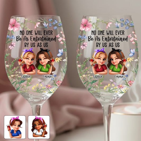 No One Will Ever Be As Entertained By Us As Us Bestie - Personalized Bestie Wine Glass With Long Stem
