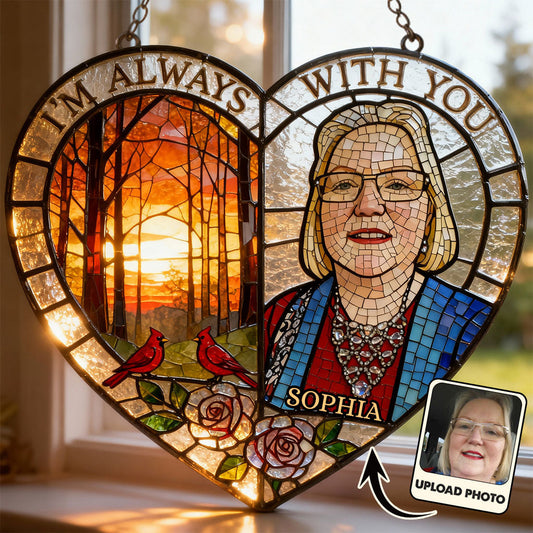 I'm Always With You - Personalized Memorial Window Hanging Suncatcher Ornament