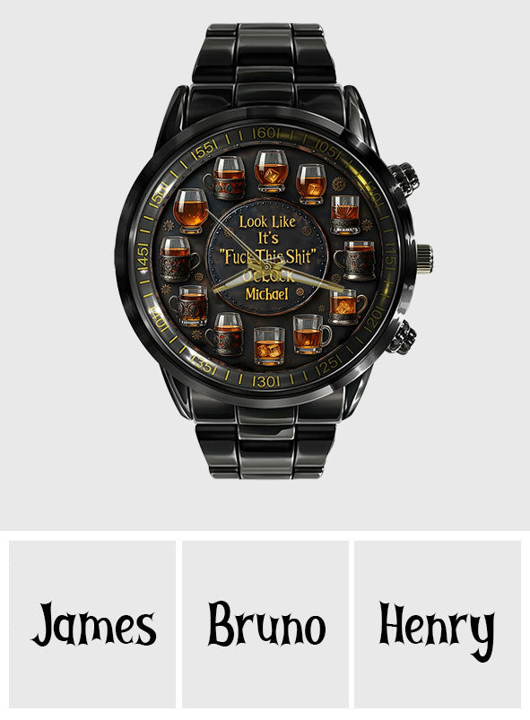 It's "F*ck This Shit" O'clock - Personalized Whisky Hand Watch