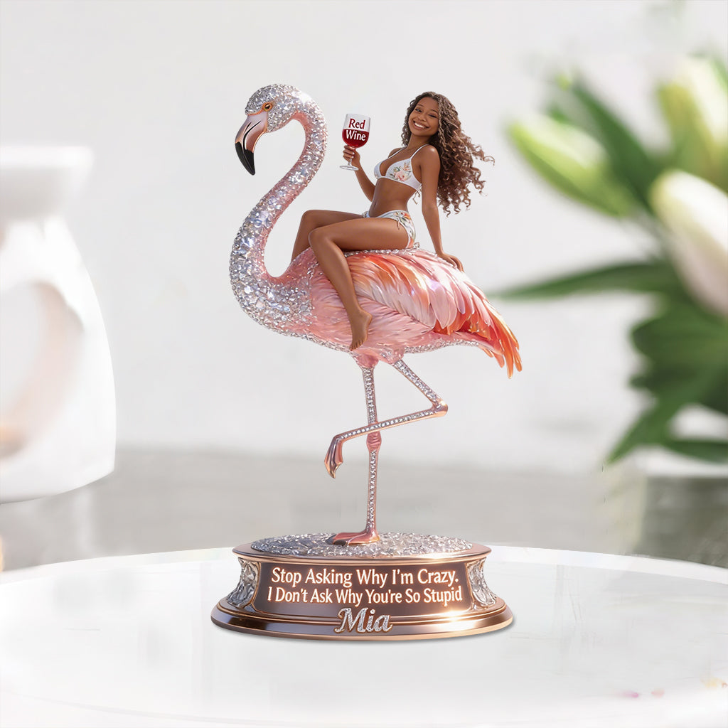 Ne me demandez pas pourquoi je suis fou - Plaque acrylique personnalisée en forme de flamant rose