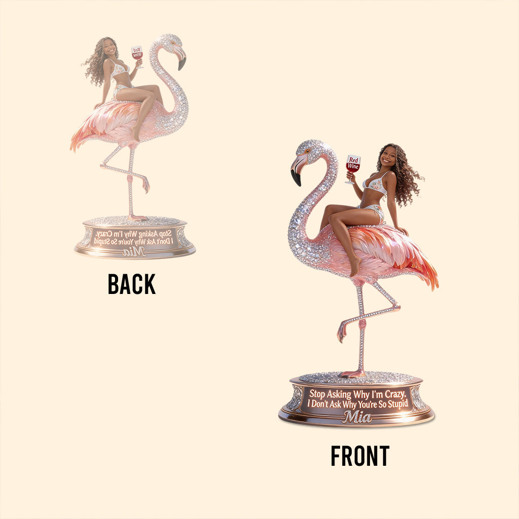 Ne me demandez pas pourquoi je suis fou - Plaque acrylique personnalisée en forme de flamant rose
