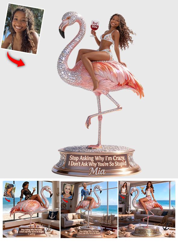 Ne me demandez pas pourquoi je suis fou - Plaque acrylique personnalisée en forme de flamant rose