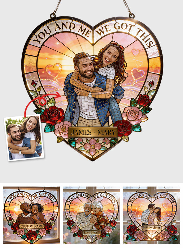 You & Me We Got This - Personalized Couple Window Hanging Suncatcher Ornament