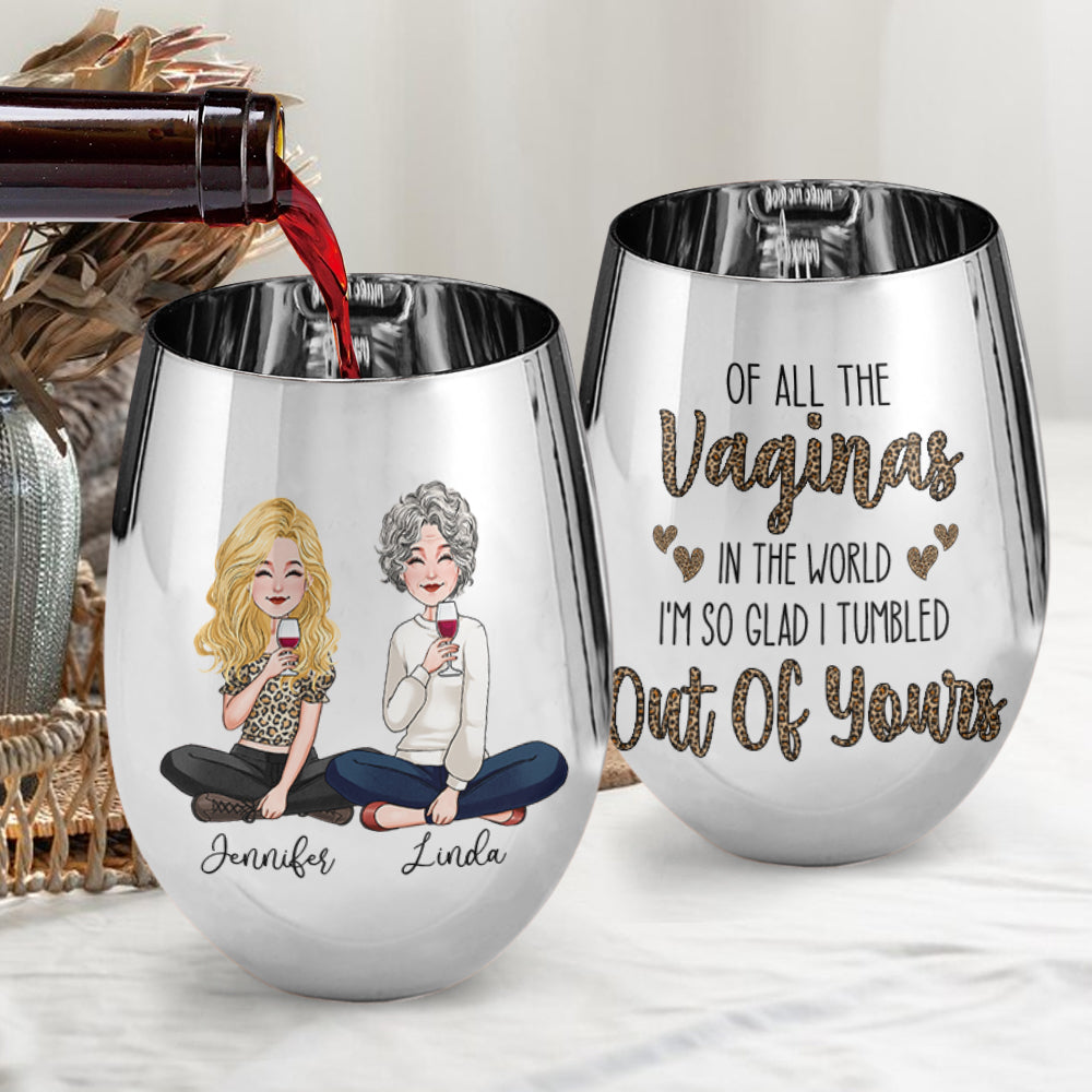 Of All The Vaginas In The World - Personalized Mother Metallic Wine Glass