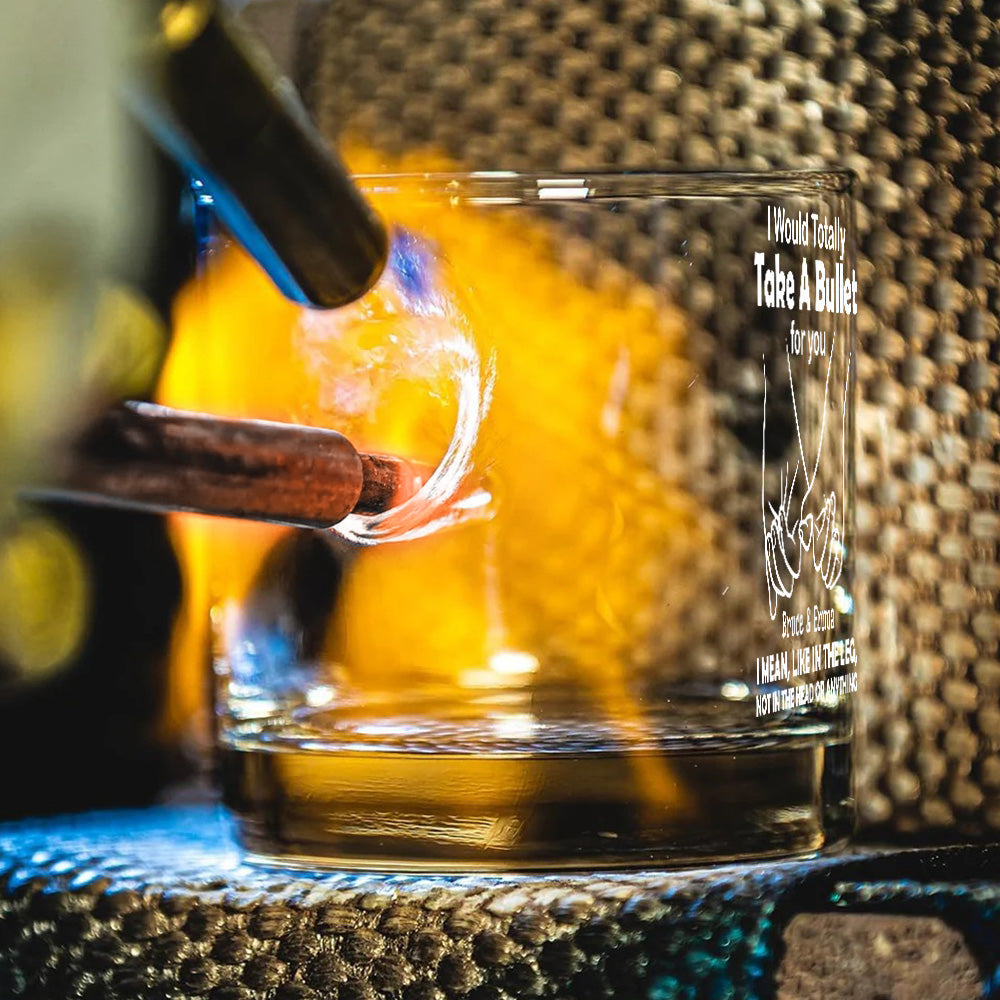 I Would Totally Take A Bullet For You - Personalized Couple Bullet Whiskey Glass