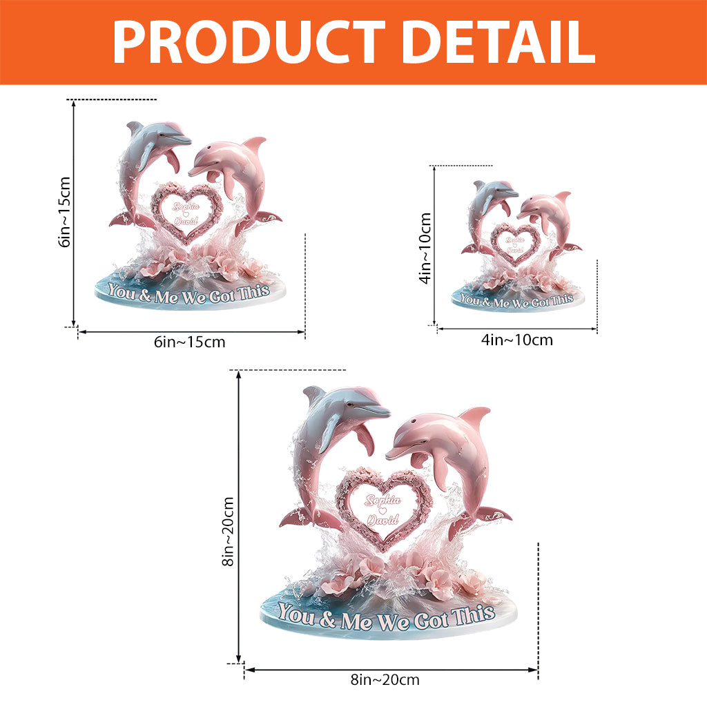 You And Me We Got This - Personalized Dolphin Custom Shaped Acrylic Plaque