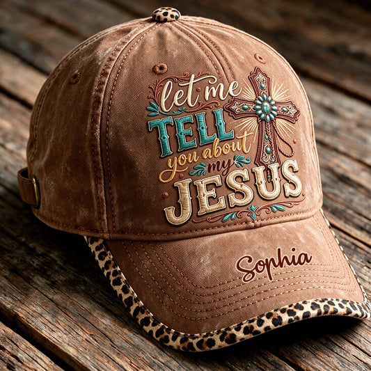 Let Me Tell You About My Jesus - Personalized Christian Classic Cap