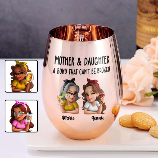 Mother & Daughter A Bond That Can't Be Broken - Personalized Mother Metallic Wine Glass