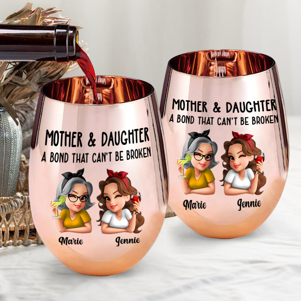 Mother & Daughter A Bond That Can't Be Broken - Personalized Mother Metallic Wine Glass