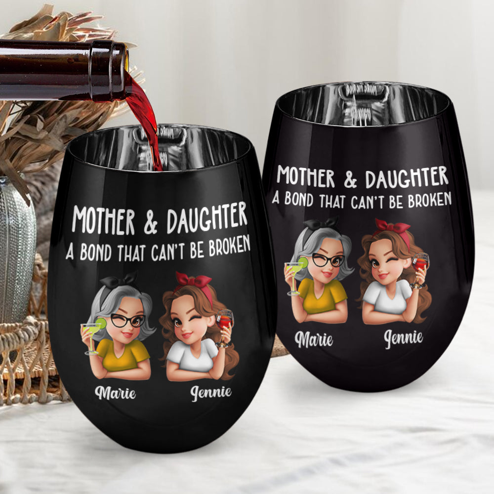 Mother & Daughter A Bond That Can't Be Broken - Personalized Mother Metallic Wine Glass