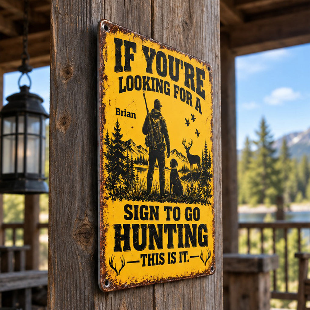Funny Hunting Wall Decor, If You're Looking For A Sign To Go Hunting This Is It - Personalized Hunting Rectangle Metal Sign