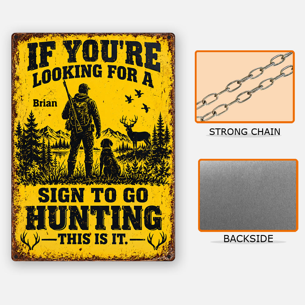 Funny Hunting Wall Decor, If You're Looking For A Sign To Go Hunting This Is It - Personalized Hunting Rectangle Metal Sign