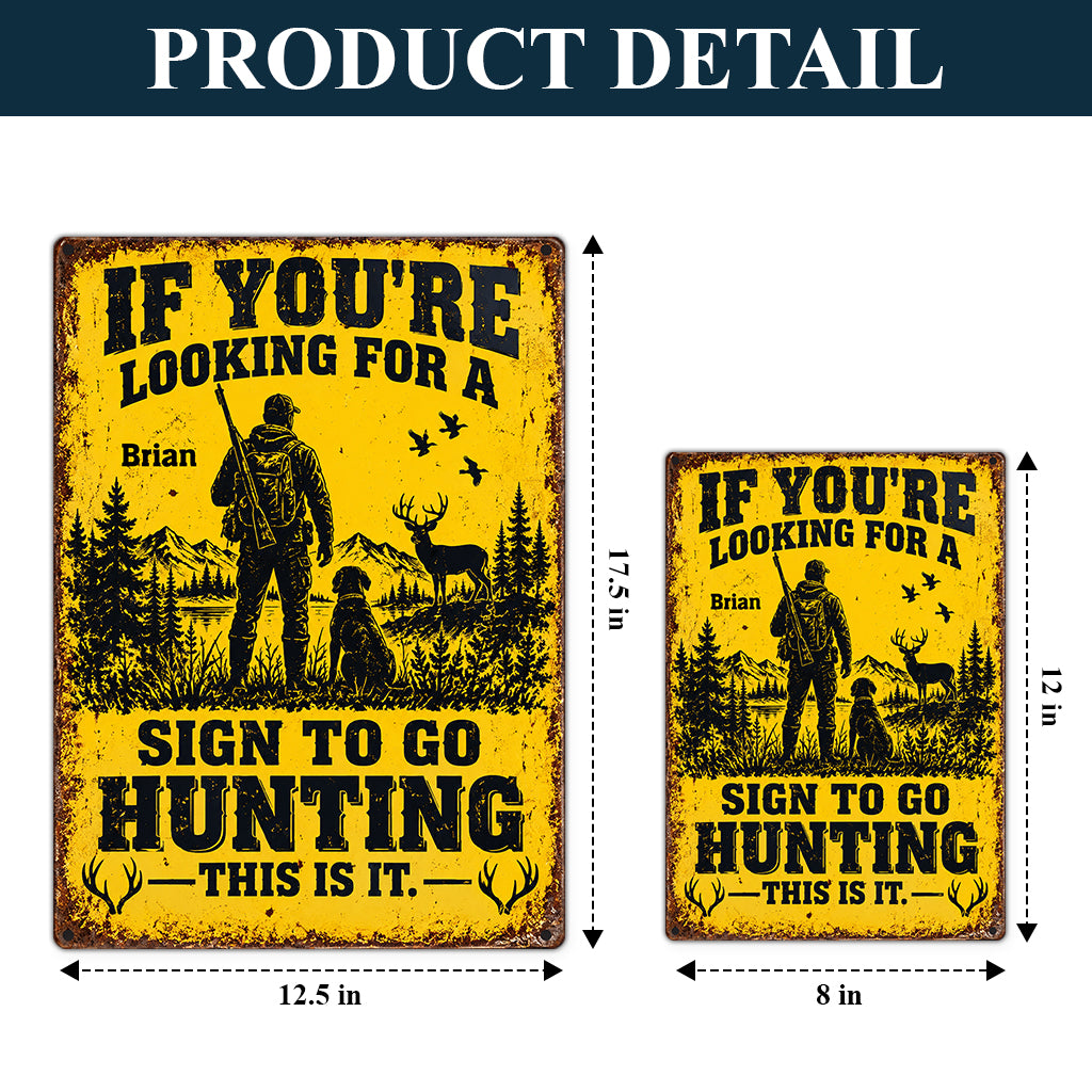 Funny Hunting Wall Decor, If You're Looking For A Sign To Go Hunting This Is It - Personalized Hunting Rectangle Metal Sign