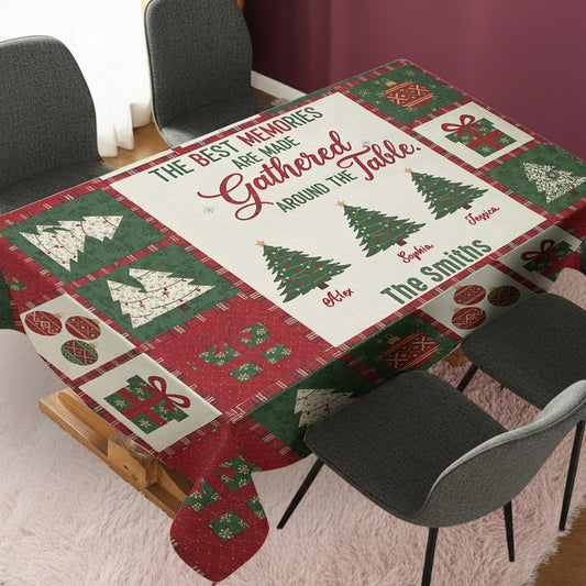 The Best Memories Are Made Gathered Around the Table - Personalized Family Table Cloth Cover