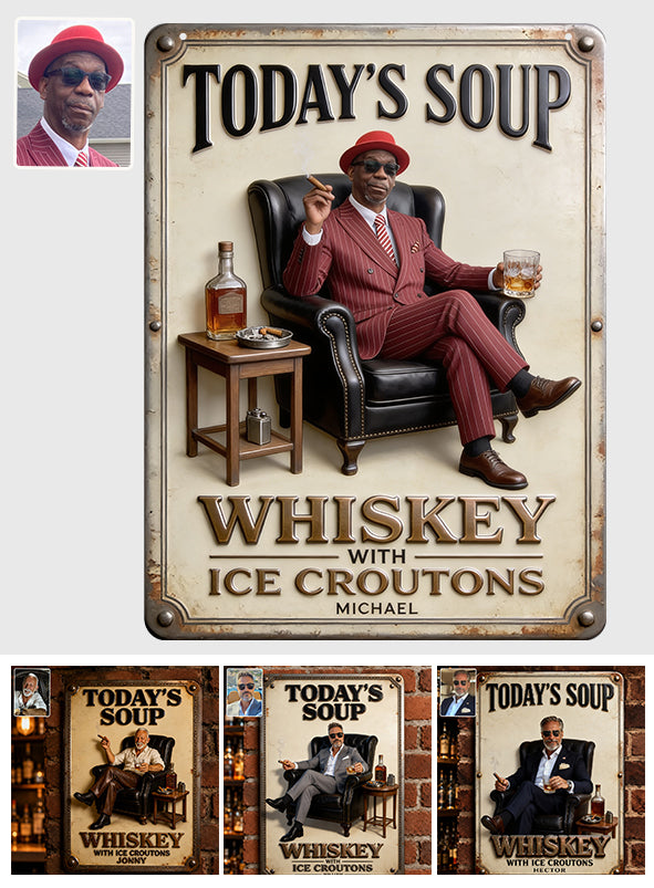 Today Soup Whiskey With Ice Croutons - Personalized Whisky 3D Printed Cut Metal Sign