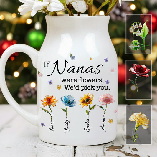 If Nanas Were Flowers - Personalized Grandma Ceramic Flower Vase