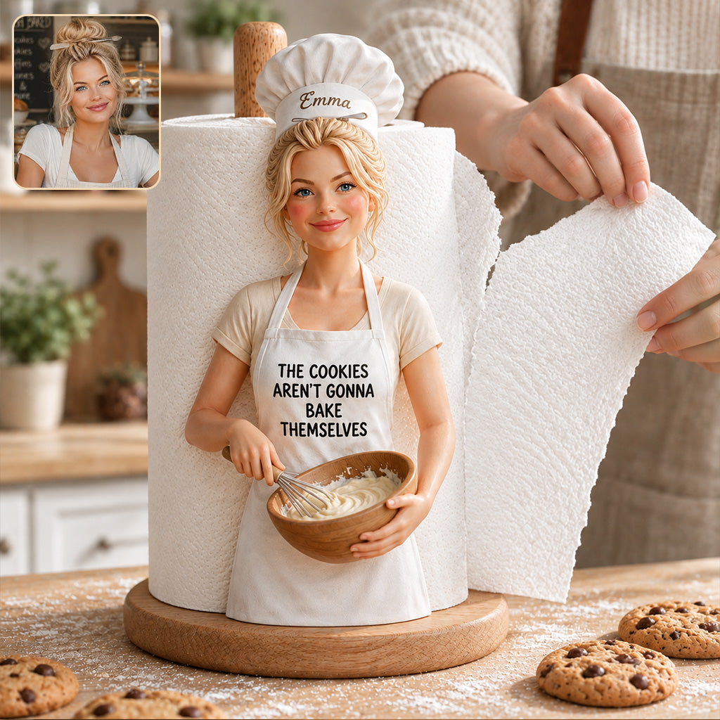 The Cookies Aren't Gonna Bake Themselves - Personalized Baking Paper Towel Stand