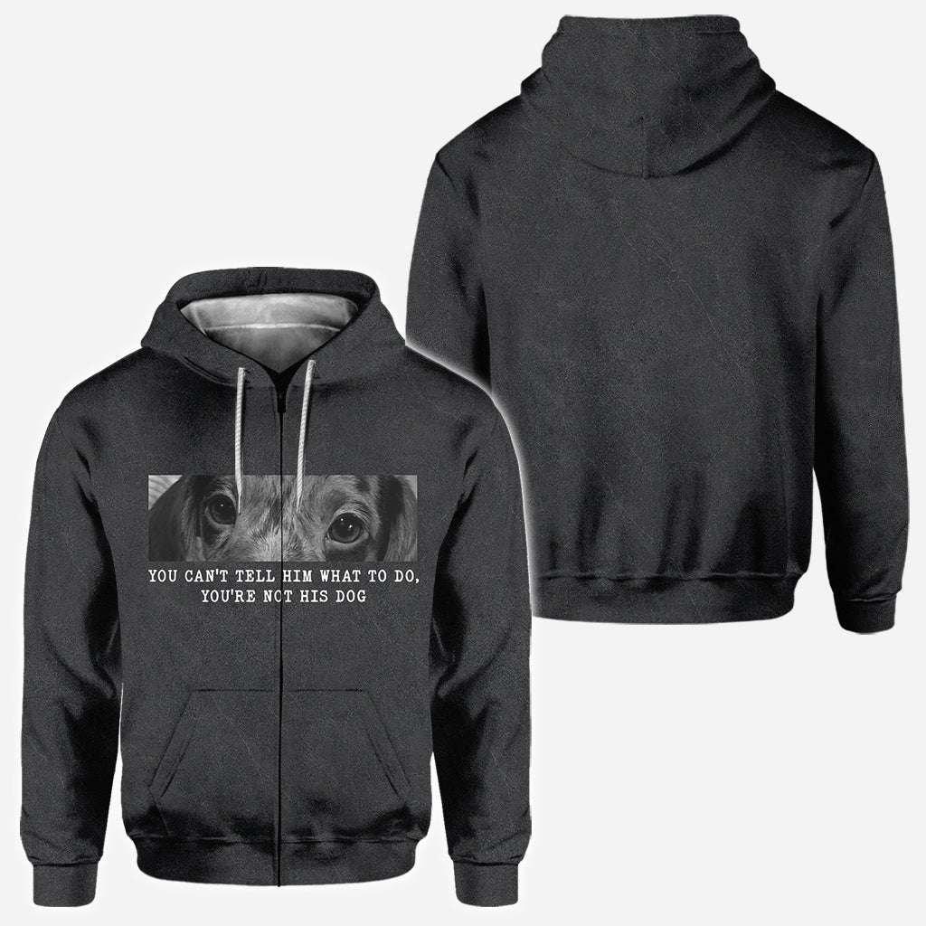 You Can't Tell Him What To Do You're Not His Dog - Personalized Dog All Over Shirt