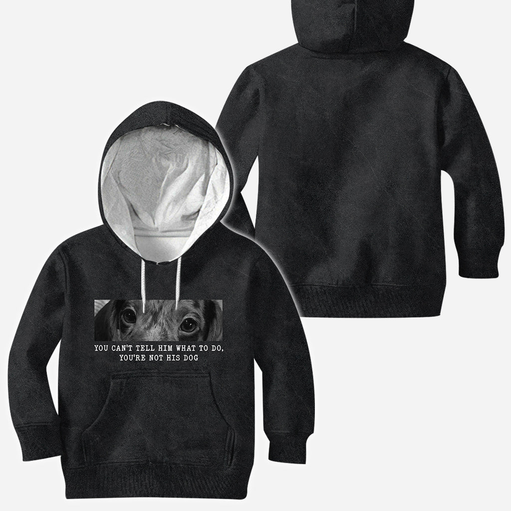 You Can't Tell Him What To Do You're Not His Dog - Personalized Dog All Over Shirt