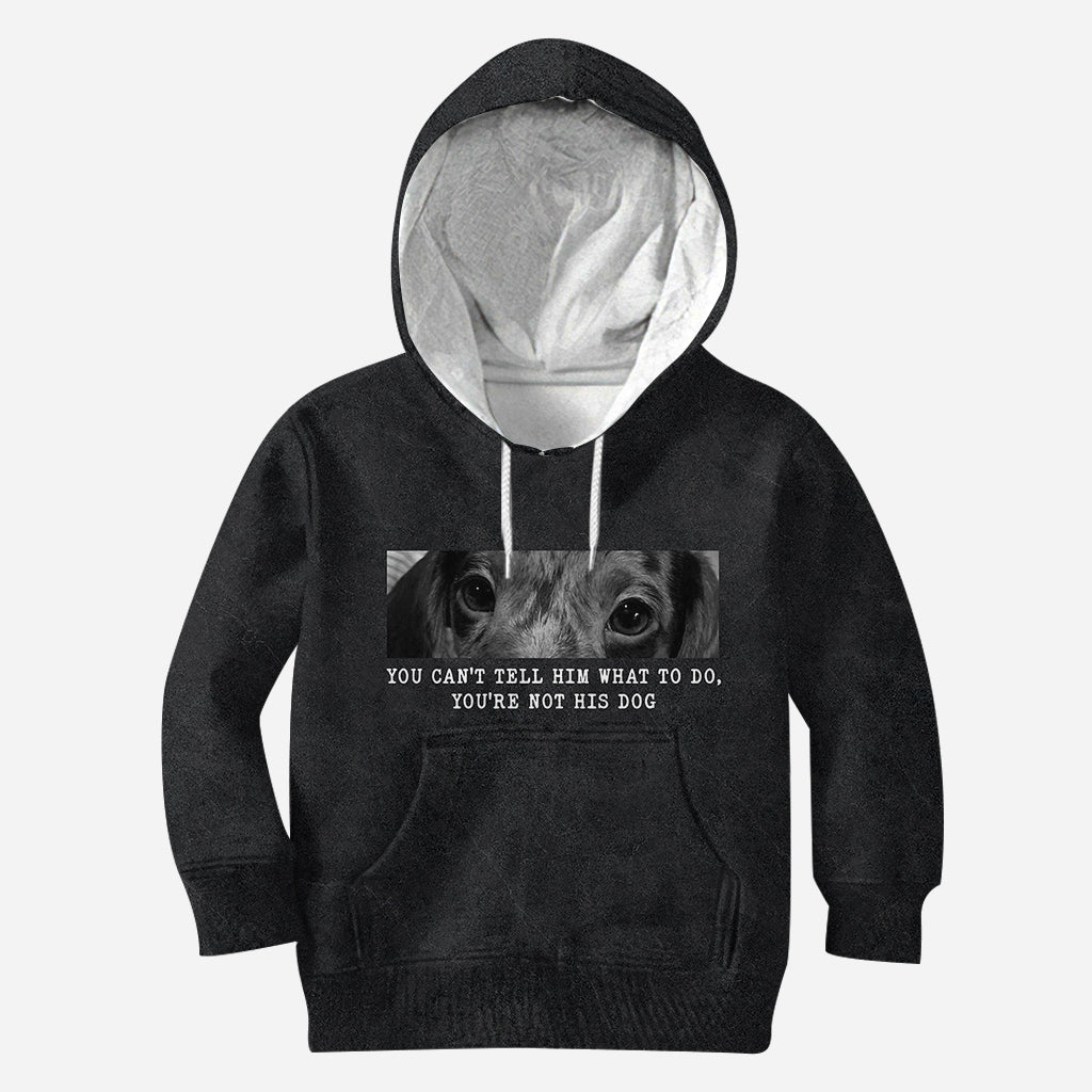 You Can't Tell Him What To Do You're Not His Dog - Personalized Dog All Over Shirt