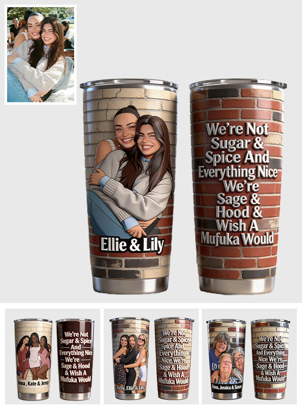 Custom Any Photo - We're Not Sugar & Spice - Personalized Bestie Tumbler