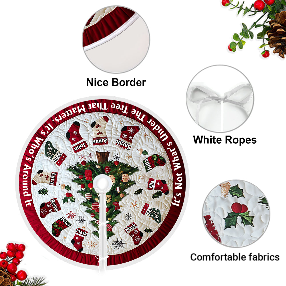 It's Not What's Under The Tree - Personalized Family Tree Skirt
