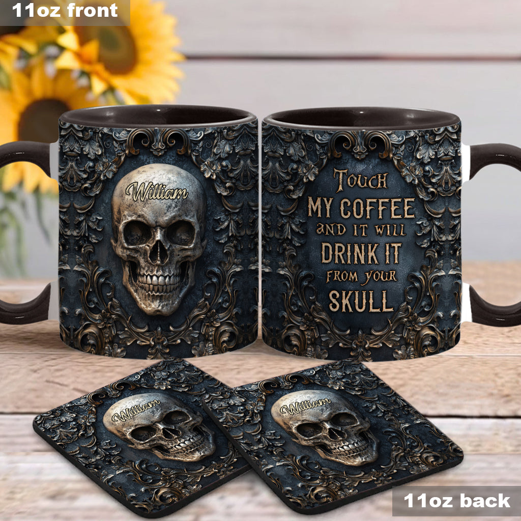Touch My Coffee And I Will Drink It From Your Skull - Personalized Skull Accent Mug