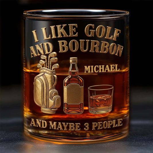 I Like Golf And Bourbon And Maybe 3 People - Personalized Golf Whiskey Glass