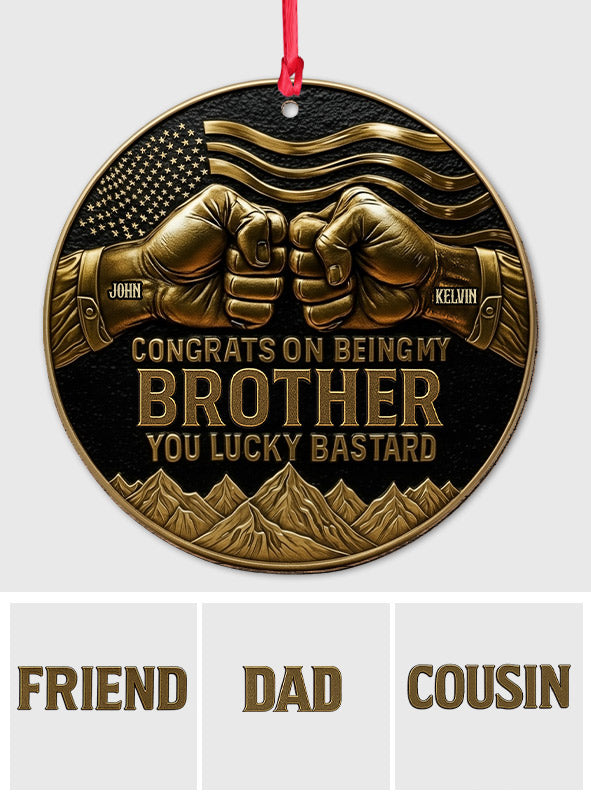 Congrat On Being My Brother/ Son/... - Personalized Sibling Ornament