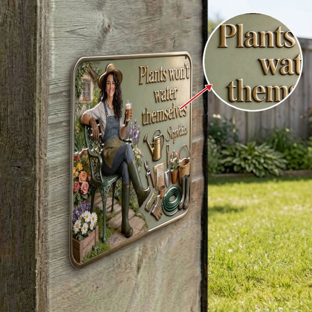 Plants Won’t Water Themselves - Personalized Gardening 3D Printed Cut Metal Sign