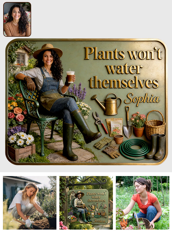 Plants Won’t Water Themselves - Personalized Gardening 3D Printed Cut Metal Sign