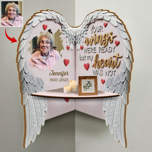 Your Wings were Ready but my Heart was not - Personalized Memorial Corner Rack