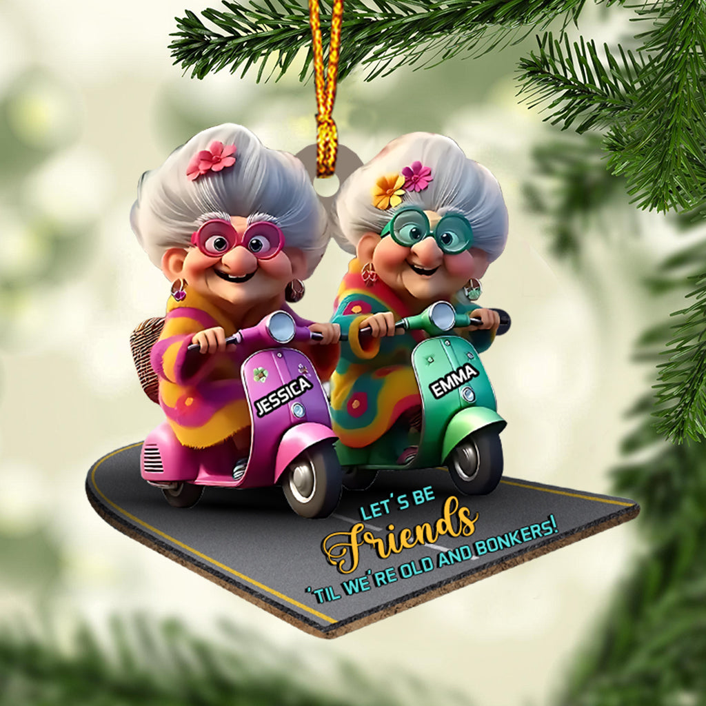 Let's Be Friends 'Til We're Old And Bonkers - Personalized Bestie Ornament