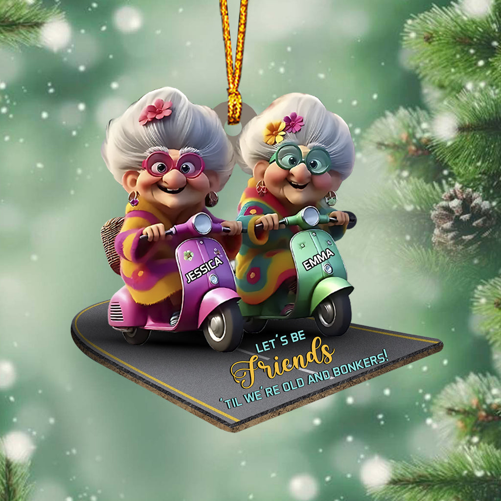 Let's Be Friends 'Til We're Old And Bonkers - Personalized Bestie Ornament