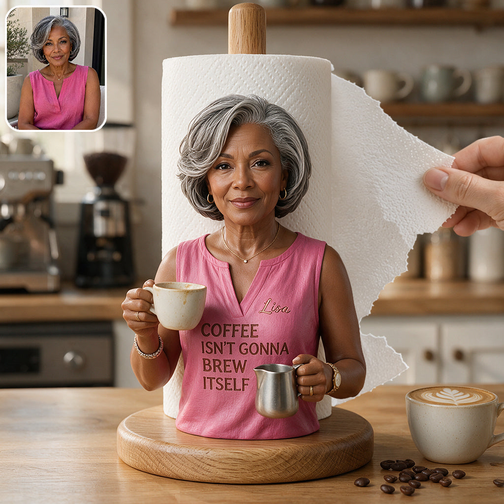 Coffee Isn't Gonna Brew Itself - Personalized Coffee Paper Towel Stand